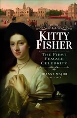 Kitty Fisher: The First Female Celebrity цена и информация | Биографии, автобиогафии, мемуары | 220.lv