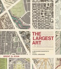 Largest Art: A Measured Manifesto for a Plural Urbanism cena un informācija | Grāmatas par arhitektūru | 220.lv