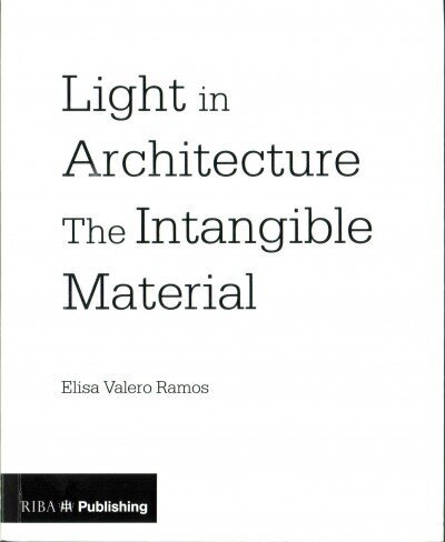 Light in Architecture: The Intangible Material cena un informācija | Grāmatas par arhitektūru | 220.lv