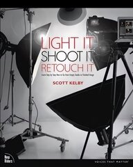 Light It, Shoot It, Retouch It: Learn Step by Step How to Go from Empty Studio to Finished Image цена и информация | Книги по фотографии | 220.lv