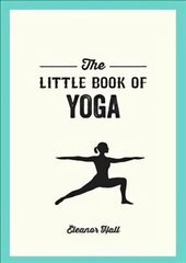 Little Book of Yoga: Illustrated Poses to Strengthen Your Body, De-Stress and Improve Your Health cena un informācija | Pašpalīdzības grāmatas | 220.lv