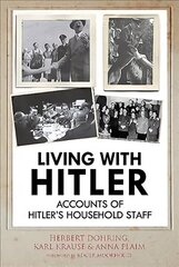 Living with Hitler: Accounts of Hitler's Household Staff cena un informācija | Biogrāfijas, autobiogrāfijas, memuāri | 220.lv