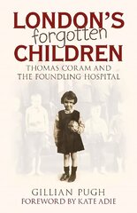 London's Forgotten Children: Thomas Coram and the Foundling Hospital cena un informācija | Sociālo zinātņu grāmatas | 220.lv