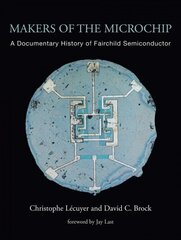 Makers of the Microchip: A Documentary History of Fairchild Semiconductor cena un informācija | Enciklopēdijas, uzziņu literatūra | 220.lv
