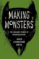 Making Monsters: The Uncanny Power of Dehumanization цена и информация | Исторические книги | 220.lv