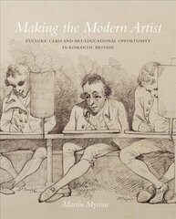 Making the Modern Artist: Culture, Class and Art-Educational Opportunity in Romantic Britain cena un informācija | Mākslas grāmatas | 220.lv