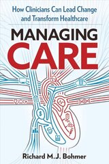 Managing Care: Leading Clinical Change and Transforming Healthcare cena un informācija | Ekonomikas grāmatas | 220.lv