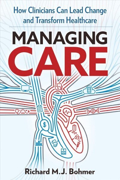 Managing Care: Leading Clinical Change and Transforming Healthcare цена и информация | Ekonomikas grāmatas | 220.lv