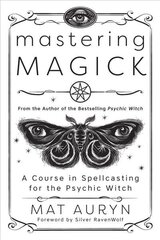 Mastering Magick: A Course in Spellcasting for the Psychic Witch цена и информация | Самоучители | 220.lv