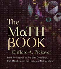 Math Book: From Pythagoras to the 57th Dimension, 250 Milestones in the History of Mathematics цена и информация | Книги по экономике | 220.lv