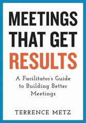 Meetings That Get Results: A Facilitator's Guide to Building Better Meetings cena un informācija | Ekonomikas grāmatas | 220.lv