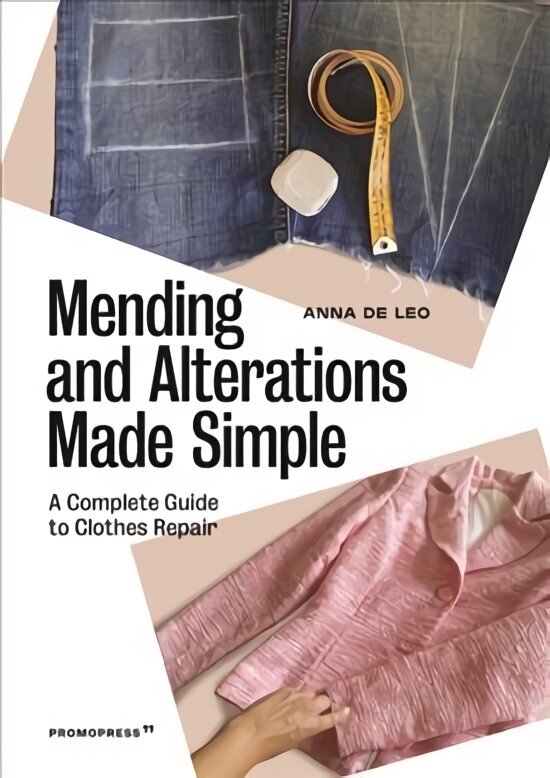 Mending and Alterations Made Simple: A Complete Guide to Clothes Repair: A Complete Guide to Clothes Repair cena un informācija | Mākslas grāmatas | 220.lv