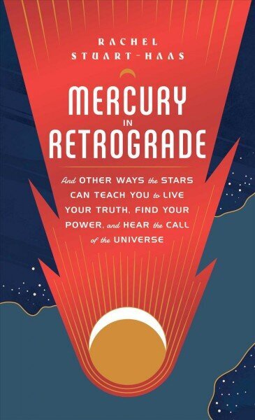 Mercury in Retrograde: And Other Ways the Stars Can Teach You to Live Your Truth, Find Your Power, and Hear the Call of the Universe цена и информация | Pašpalīdzības grāmatas | 220.lv