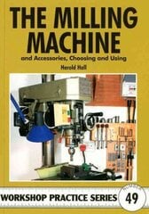 Milling Machine: And Accessories, Choosing and Using cena un informācija | Enciklopēdijas, uzziņu literatūra | 220.lv