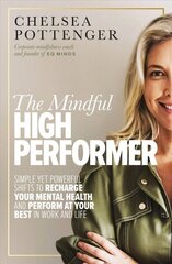 Mindful High Performer: Simple yet powerful shifts to recharge your mental health and perform at your best in work and life cena un informācija | Pašpalīdzības grāmatas | 220.lv