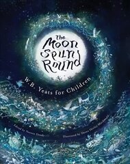 Moon Spun Round: W. B. Yeats for Children cena un informācija | Grāmatas pusaudžiem un jauniešiem | 220.lv