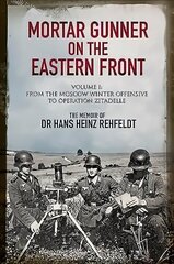 Mortar Gunner on the Eastern Front: The Memoir of Dr Hans Rehfeldt - Volume I: From the Moscow Winter Offensive to Operation Zitadelle цена и информация | Исторические книги | 220.lv