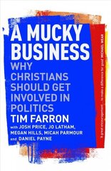 Mucky Business: Why Christians Should Get Involved In Politics cena un informācija | Garīgā literatūra | 220.lv