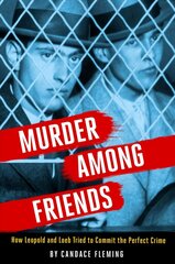 Murder Among Friends: How Leopold and Loeb Tried to Commit the Perfect Crime цена и информация | Книги для подростков и молодежи | 220.lv