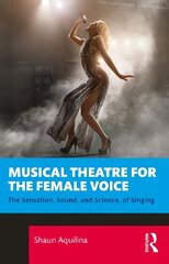 Musical Theatre for the Female Voice: The Sensation, Sound, and Science, of Singing cena un informācija | Mākslas grāmatas | 220.lv