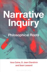 Narrative Inquiry: Philosophical Roots cena un informācija | Enciklopēdijas, uzziņu literatūra | 220.lv