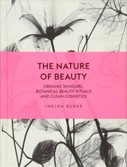 Nature of Beauty: Organic Skincare, Botanical Beauty Rituals and Clean Cosmetics cena un informācija | Pašpalīdzības grāmatas | 220.lv