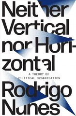 Neither Vertical nor Horizontal: A Theory of Political Organization цена и информация | Исторические книги | 220.lv