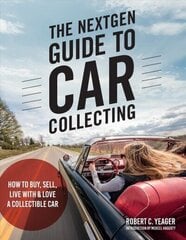 NextGen Guide to Car Collecting: How to Buy, Sell, Live With and Love a Collectible Car cena un informācija | Ceļojumu apraksti, ceļveži | 220.lv