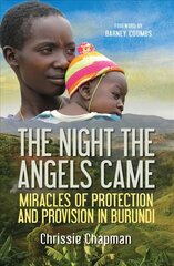 Night the Angels Came: Miracles of protection and provision in Burundi New edition cena un informācija | Biogrāfijas, autobiogrāfijas, memuāri | 220.lv