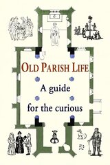 Old Parish Life: A guide for the curious цена и информация | Исторические книги | 220.lv