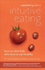 Parent's Guide To Intuitive Eating: How to Raise Kids Who Love to Eat Healthy цена и информация | Самоучители | 220.lv