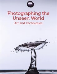 Photographing the Unseen World: Art and Techniques цена и информация | Книги по фотографии | 220.lv