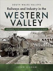 Railways and Industry in the Western Valley: Aberbeeg to Brynmawr and Ebbw Vale цена и информация | Энциклопедии, справочники | 220.lv