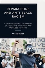 Reparations and Anti-Black Racism: A Criminological Exploration of the Harms of Slavery and Racialized Injustice cena un informācija | Ekonomikas grāmatas | 220.lv