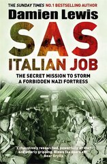 SAS Italian Job: The Secret Mission to Storm a Forbidden Nazi Fortress цена и информация | Исторические книги | 220.lv