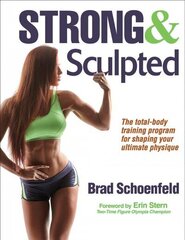 Strong & Sculpted: The Scientifically-Proven Fitness Plan for Your Bestbbody Ever! cena un informācija | Grāmatas par veselīgu dzīvesveidu un uzturu | 220.lv