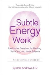 Subtle Energy Work: Meditative Exercises for Healing, Self-Care, and Inner Balance the Essential Handbook cena un informācija | Pašpalīdzības grāmatas | 220.lv