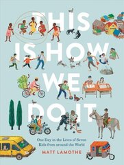 This Is How We Do It: One Day in the Lives of Seven Kids from around the World цена и информация | Книги для подростков и молодежи | 220.lv