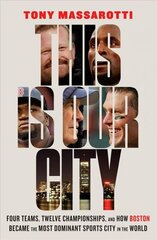 This Is Our City: Four Teams, Twelve Championships, and How Boston Became the Most Dominant Sports City in the World cena un informācija | Grāmatas par veselīgu dzīvesveidu un uzturu | 220.lv