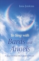 To Sing with Bards and Angels - A Journey into the Creative Heart цена и информация | Самоучители | 220.lv