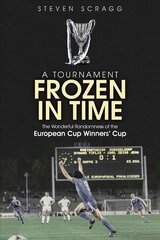 Tournament Frozen in Time: The Wonderful Randomness of the European Cup Winners Cup cena un informācija | Grāmatas par veselīgu dzīvesveidu un uzturu | 220.lv