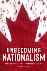 Unbecoming Nationalism: From Commemoration to Redress in Canada цена и информация | Энциклопедии, справочники | 220.lv