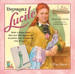 Unsinkable Lucile: How a Farm Girl Became the Queen of Fashion and Survived the Titanic cena un informācija | Grāmatas pusaudžiem un jauniešiem | 220.lv