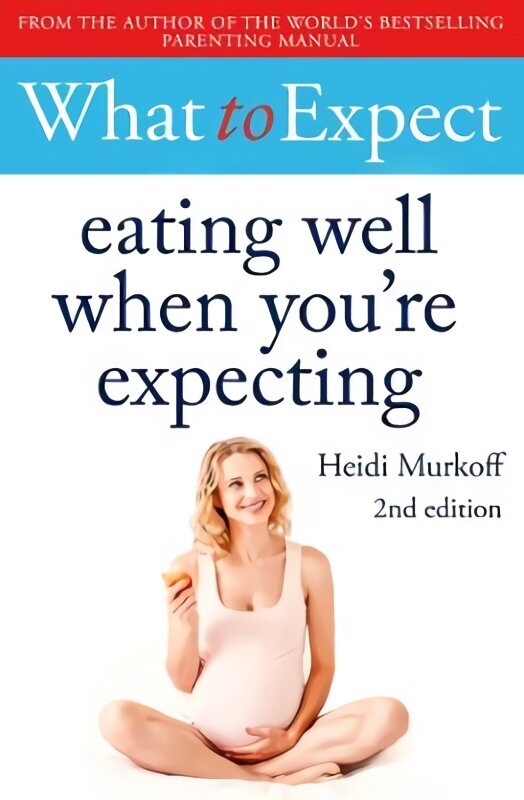 What to Expect: Eating Well When You're Expecting 2nd Edition цена и информация | Pašpalīdzības grāmatas | 220.lv