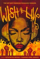 Wish to Live: The Hip-hop Feminism Pedagogy Reader New edition cena un informācija | Enciklopēdijas, uzziņu literatūra | 220.lv