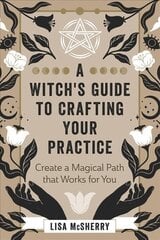 Witch's Guide to Crafting Your Practice: Create a Magical Path that Works for You цена и информация | Самоучители | 220.lv
