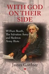 With God on their Side: William Booth, The Salvation Army and Skeleton Army Riots cena un informācija | Garīgā literatūra | 220.lv