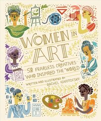Women In Art: 50 Fearless Creatives Who Inspired the World cena un informācija | Vēstures grāmatas | 220.lv