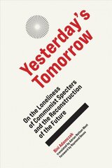 Yesterday's Tomorrow: On the Loneliness of Communist Specters and the Reconstruction of the Future cena un informācija | Sociālo zinātņu grāmatas | 220.lv