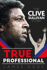 True Professional: The Clive Sullivan Story цена и информация | Биографии, автобиогафии, мемуары | 220.lv